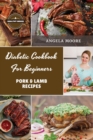 Diabetic Cookbook for Beginners - Pork and Lamb : 56 Great-tasting, Easy, and Healthy Recipes for Every Day - Book
