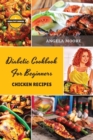 Diabetic Cookbook for Beginners - Chicken Recipes : 55 Great-tasting, Easy, and Healthy Recipes for Every Day - Book