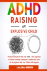 ADHD - Raising an Explosive Child : A New Approach of Positive Parenting to Empower Complex Kids. Learn the Strategies to Help Your Children Self-Regulate - Book