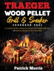 Traeger Wood Pellet Grill and Smoker Cookbook 2021 : A Complete Guide to Master your Wood Pellet Smoker and Grill. 300 Delicious Recipes for the Perfect BBQ - Book