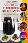 Air Fryer Cookbook for Beginners : 86 Healthy and Delicious Hot Air Fryer Recipes. More than Healthier Recipes for Favourite Dishes - Book