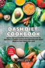 Dash Diet Cookbook : Quick and Easy Recipes With Low Sodium To Naturally Lower Your Blood Pressure And Enjoy More Of The Things You Love - Book