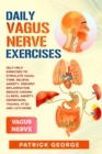 Daily Vagus Nerve Exercises : Self-Help Exercises to Stimulate Vagal Tone. Relieve Anxiety, Prevent Inflammation, Reduce Chronic Illness, Anxiety, Depression, Trauma, PTSD and Lots More - Book