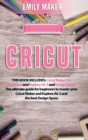 Cricut : This Book Includes: Cricut Maker For Beginners and Explore Air 2 and Design Space. The ultimate guide for beginners to master your Cricut Maker and Explore Air 2 and the best Design Space - Book