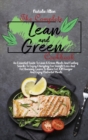 The Complete Lean And Green Cookbook : An Essential Guide To Lean & Green Meals And Fueling Snacks To Enjoy Everyday For Weight Loss And Fat Burning. Learn To Burn Fat, Kill Hunger And Enjoy Flavorful - Book