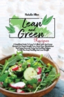 Lean And Green Recipes : A Simplified Guide To Easy To Follow Lean And Green Recipes For Rapid Weight Loss, Reset Your Metabolism And Enjoy Amazing Tasty And Healthy Recipes To Help You Keep Healthy A - Book