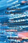 Blockchain For Beginners : The Future of Decentralized Financial Systems: A Step-by-Step Guide to Cryptocurrencies, NFTs, DF, and Smart Contracts - Book