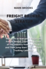 Freight Broker Stratup : Blueprint to Start on A Budget as Freight Broker, Learn the Secrets of The Industry from The Inside and Then Jump Start Your 6-Figure Trucking Company - Book