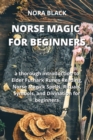 Norse Magic for Beginners : a thorough introduction to Elder Futhark Runes Reading, Norse Magick Spells, Rituals, Symbols, and Divination for beginners - Book
