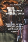 The Prepper Survival Guide : Learning a variety of skills will help you get through any disaster. - Book
