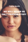 We Will Never Be Only Friends Story - Book