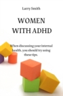 Women with ADHD : When discussing your internal health, you should try using these tips. - Book