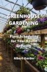 Greenhouse Gardening : Plant Scheduling for Year-Round Growing - Book