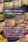 Native American Herbalist Bible : Herbal remedies originating in Native American cultures have been successfully applied to the management of a wide range of chronic conditions and acute illnesses for - Book