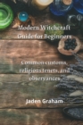 Modern Witchcraft Guide for Beginners : Common customs, religious tenets, and observances - Book