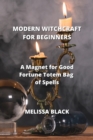 Modern Witchcraft for Beginners : A Magnet for Good Fortune Totem Bag of Spells - Book