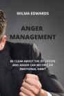 Anger Management : Be Clear about the Situation and Anger Can Become an Emotional Habit - Book