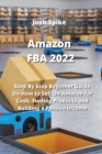 Amazon FBA 2022 : Step By Step Beginner Guide On How to Sell On Amazon for Cash, Finding Products and Building a Passive Income - Book