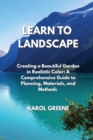 Learn to Landscape : Creating a Beautiful Garden in Realistic Color: A Comprehensive Guide to Planning, Materials, and Methods - Book