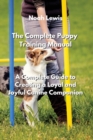 The Complete Puppy Training Manual : A Complete Guide to Creating a Loyal and Joyful Canine Companion - Book