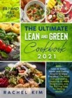 The Ultimate Lean and Green Cookbook 2021 : 500+ Lean & Green Meals and Fueling Snacks to enjoy Every week. The Most Complete Cookbook to Make Weight Loss and Fat Burning Easy for lifelong results - Book