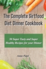The Complete Sirtfood Diet Dinner Cookbook : 50 super tasty and super healthy recipes for your dinner - Book