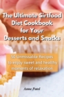 The Ultimate Sirtfood Diet Cookbook for your Desserts and Snacks : 50 unmissable recipes to enjoy sweet and healthy moments of relaxation - Book