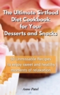 The Ultimate Sirtfood Diet Cookbook for your Desserts and Snacks : 50 unmissable recipes to enjoy sweet and healthy moments of relaxation - Book