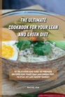 The Ultimate Cookbook for Your Lean and Green Diet : 50 delicious and easy to prepare recipes for your lean and green diet, to stay fit and boost energy - Book
