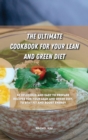 The Ultimate Cookbook for Your Lean and Green Diet : 50 delicious and easy to prepare recipes for your lean and green diet, to stay fit and boost energy - Book