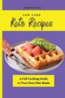 Low-Carb Keto Recipes : A Full Cooking Guide to Your Keto Diet Meals - Book