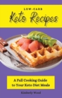 Low-Carb Keto Recipes : A Full Cooking Guide to Your Keto Diet Meals - Book