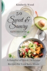 50 Sweet and Savory Keto Recipes : A Handful of Quick, Delicious Recipes for Your Keto Meals! - Book