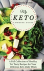 My Keto Cooking Guide : A Full Set of Healthy Yet Tasty Recipes for Your Delicious Keto Diet Daily Meals - Book