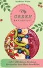 My Green Breakfast : A Set of 50 Delicious Recipes for Your Plant-Based Diet - Book