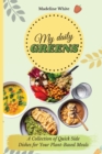 My Daily Greens : A Collection of Quick Side Dishes for Your Plant-Based Meals - Book