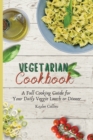 Vegetarian Cookbook : A Full Cooking Guide for Your Daily Veggie Lunch or Dinner - Book