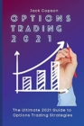 Options Trading 2021 : The Ultimate 2021 Guide to Options Trading Strategies - Book