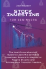 Stock Investing for Beginners : The Most Comprehensive Guide to Learn the Definitive Investment Rules & Strategies for Passive Income and Achieve your Financial Freedom - Book