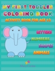 My First Toddler Coloring Book : Activity Book for Age 1-3, Letters Numbers Shapes Animals - Book