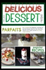 Delicious Dessert Recipes Parfaits : Easy Cookbook for Beginners, with Some of the Most Popular Ideas for Your Meal Plan. Pleasure Your Guests with This Best Selling Recipes Collection - Book