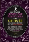 How to Cook Snacks and Appetizers with Air Fryer : some delicious recipes to help you have a nice day! If you want to build a meal plan that doesn't require too much effort, thanks to this cookbook yo - Book