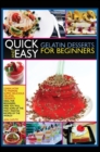 Quick and Easy Gelatin Desserts for Beginners : Learn How to Prepare Super Delicious Gelatine Desserts! Ideal for Beginners, Here You Will Find Some of the Most Wanted Recipes of the World! - Book