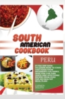 South American Cookbook Peru : If You Are Keen to Learn How to Cook Tasy Food from Differents Cultures, Here You Can Find Quick and Appetizing Recipes from Peru, for an Healthy Meal Plan! - Book