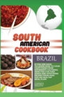 South American Cookbook Brazil : If You Are Keen to Learn How to Cook Tasty Food from Differents Culturies, Here You Can Find Quick and Appetizing Recipes from Peru for an Healthy Meal Plan! - Book