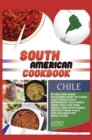 South American Cookbook Chile : If You Are Keen to Learn How to Cook Tasy Food from Differents Cultures, Here You Can Find Quick and Appetizing Recipes from Chile, for an Healthy Meal Plan! - Book