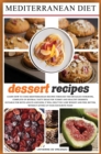 MEDITERRANEAN DIET dessert recipes : Learn How to Cook Mediterranean Recipes Through This Detailed Cookbook, Complete of Several Tasty Ideas for Yummy and Healthy Desserts. Suitable for Both Adults an - Book
