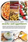 MEDITERRANEAN DIET snacks and appetizers : Learn How to Cook Mediterranean Recipes Through This Detailed Cookbook, Complete of Several Tasty Ideas for Good and Healthy Snacks. Suitable for Both Adults - Book