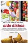MEDITERRANEAN DIET side dishes : Learn How to Cook Mediterranean Meals Through This Detailed Cookbook, Complete of Several Tasty Ideas for Good and Healthy Side Dishes. Suitable for Both Adults and Ki - Book