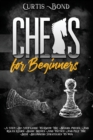 Chess for Beginners : The One Guide To Know The Pieces And Rules. Learn Basic Moves And Tactics To Play The Beginners Strategies To Win - Book